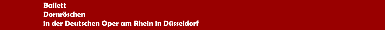 Ballett 'Dornr&ouml;schen' in der Deutschen Oper am Rhein in D&uuml;sseldorf