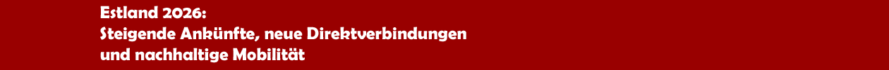 Estland 2026: Steigende Ank&uuml;nfte, neue Direktverbindungen, nachhaltige Mobilit&auml;t