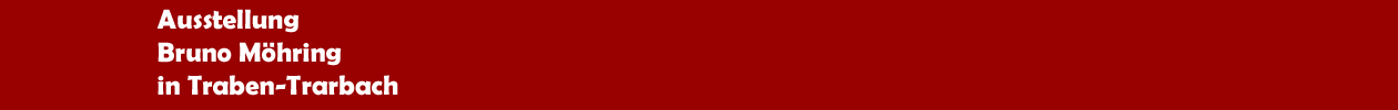 Ausstellung 'Bruno M&ouml;hring' in Traben-Trarbach