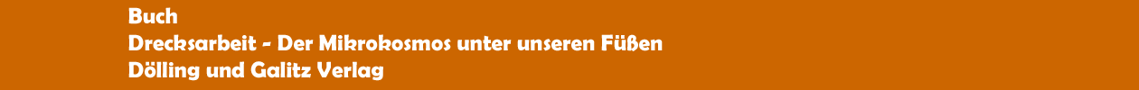 Buch 'Drecksarbeit - Der Mikrokosmos unter unseren Füßen' aus dem Dölling und Galitz Verlag