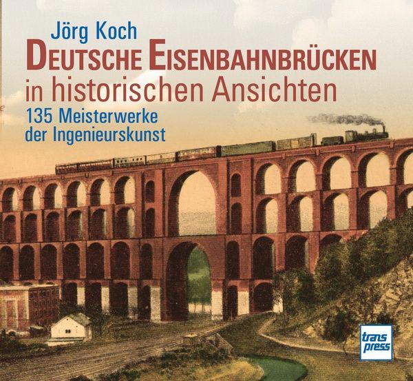 Buch 'Deutsche Eisenbahnbr&uuml;cken in historischen Ansichten - 135 Meisterwerke der Ingenieurskunst' aus dem transpress Verlag