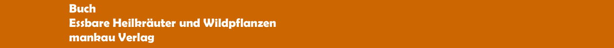 Buch 'Essbare Heilkr&auml;uter und Wildpflanzen' aus dem mankau Verlag