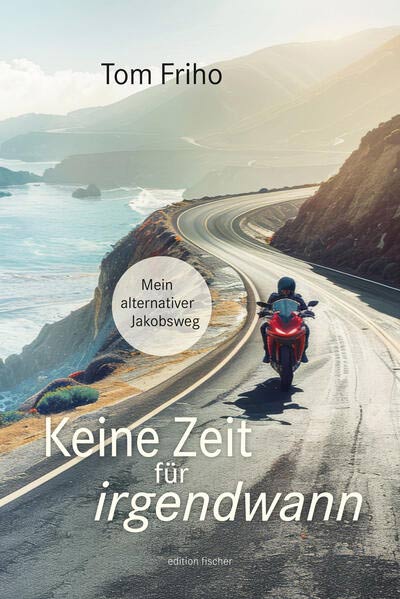 Buch 'Keine Zeit für irgendwann - Mein alternativer Jakobsweg' aus dem R.G.Fischer Verlag