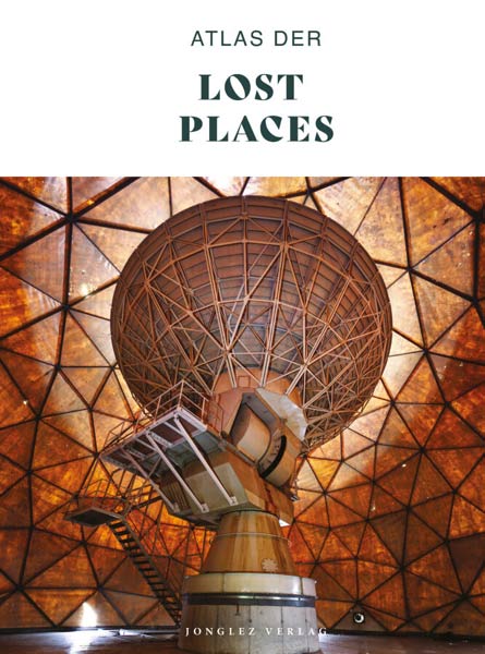 Buch 'Atlas der Lost Places' aus dem Jonglez Verlag