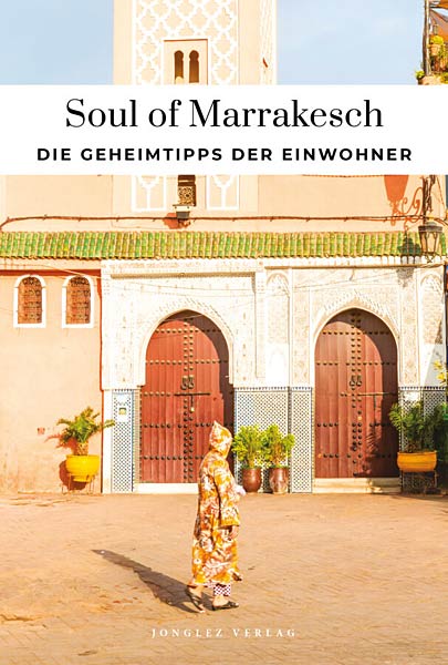 Buch 'Soul of Marrakesch � Die Geheimtipps der Einwohner' aus dem Jonglez Verlag