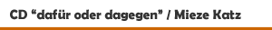 CD 'dafür oder dagegen' von Mieze Katz