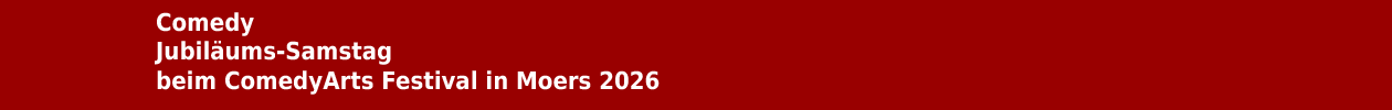 Jubil&auml;ums-Samstag beim ComedyArts Festival 2026 in Moers