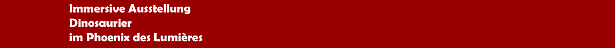 Immersive Ausstellung 'Dinosaurier' 2026 im Phoenix des Lumi&egrave;res in Dortmund