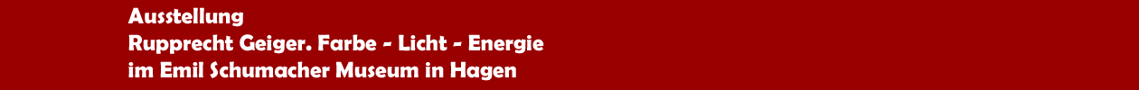 Ausstellung 'Ruprecht Geiger. Farbe - Licht - Energie' im Emil Schumacher Museum in Hagen