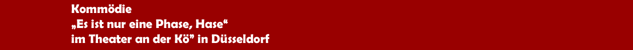 Kom&ouml;die 'Ist nur eine Phase, Hase' im Theater an der K&ouml; in D&uuml;sseldorf