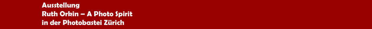 Ausstellung 'Ruth Orkin � A Photo Spirit' in der Photobastei Z&uuml;rich