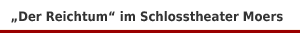 Schauspiel 'Der Reichtum' im Schlosstheter Moers