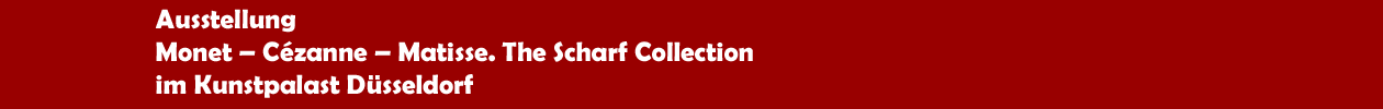 Ausstellung 'Monet � C&eacute;zanne � Matisse. The Scharf Collection' im Kunstpalast in D&uuml;sseldorf