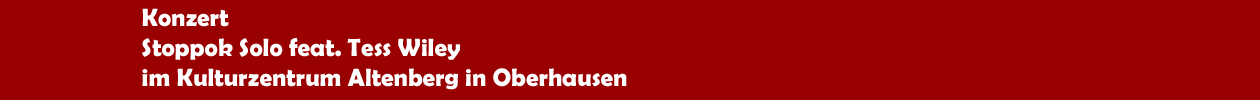 Konzert 'Stoppok Solo feat. Tess Wiley' im Kulturzentrum Altenberg in Oberhausen