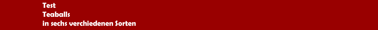 Test: Teaballs in verschiedenen Geschmacksrichtungen