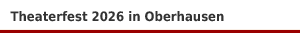 Theaterfest 2026 im Theater Oberhausen