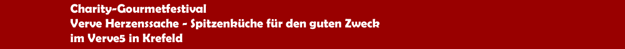 Charity-Gourmet-Festival 'Verve Herzenssache' im Verve5 in Krefeld