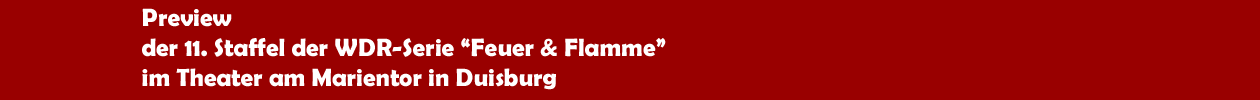 Preview der 11. Staffel der WDR-Serie 'Feuer & Flamme' im Theter am Marientor in Duisburg
