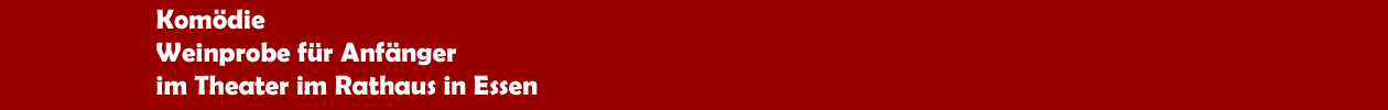 Kom&ouml;die 'Weinprobe f&uuml;r Anf&auml;nger' im Theater im Rathaus in Essen