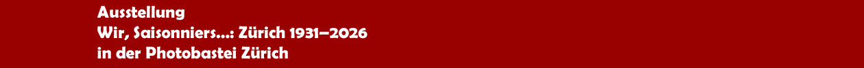 Ausstellung 'Wir, Saisonniers�: Z&uuml;rich 1931�2026' in der Photobastei Z&uuml;rich